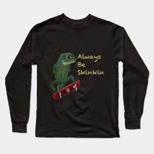 Always Be Skinkin (Dark Color) Long Sleeve T-Shirt